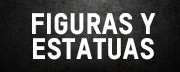 FIGURAS Y ESTATUAS