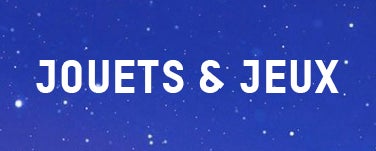 JOUETS & JEUX