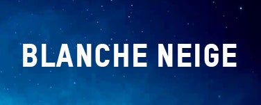 BLANCHE NEIGE