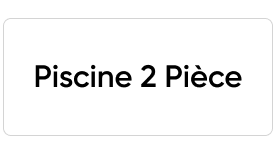 Piscine 2 Pièce
